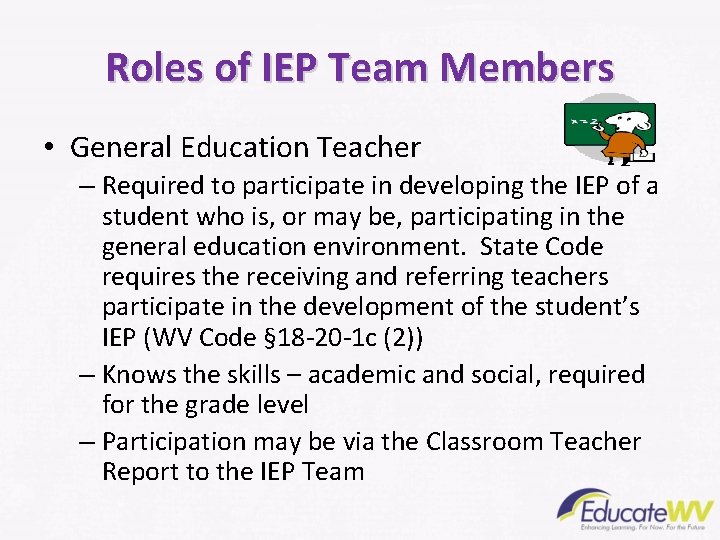 Roles of IEP Team Members • General Education Teacher – Required to participate in