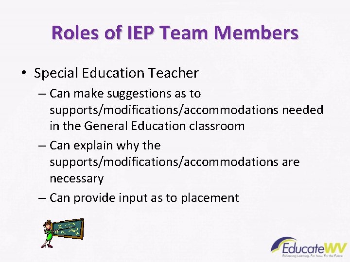 Roles of IEP Team Members • Special Education Teacher – Can make suggestions as