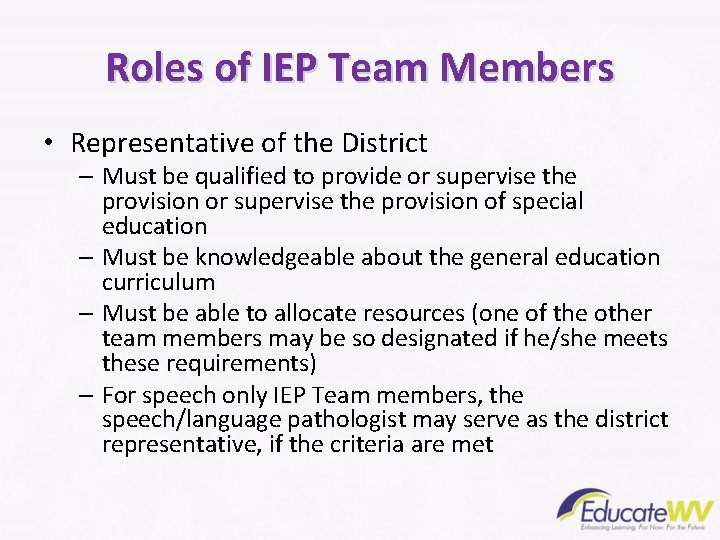 Roles of IEP Team Members • Representative of the District – Must be qualified