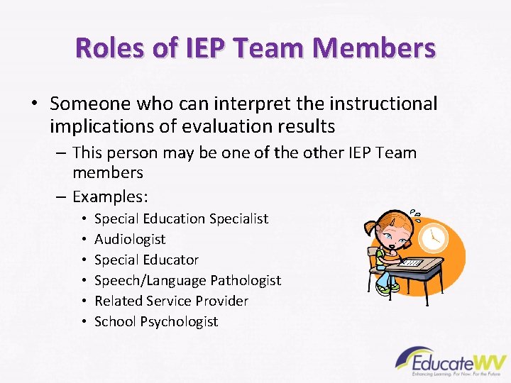 Roles of IEP Team Members • Someone who can interpret the instructional implications of