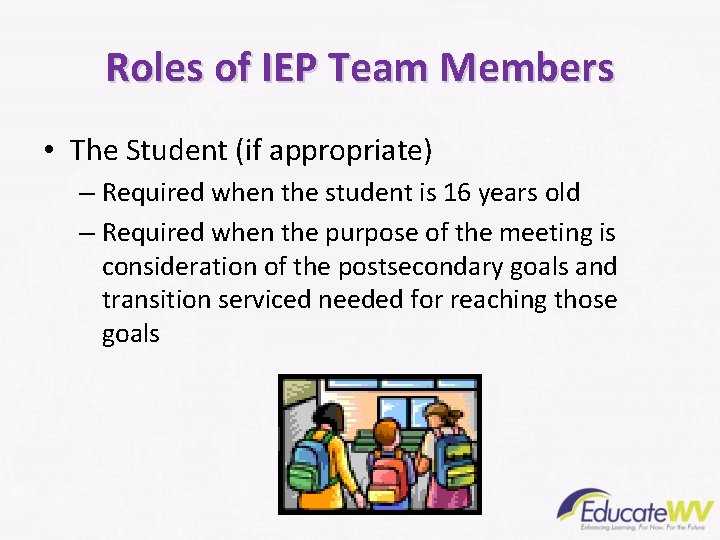 Roles of IEP Team Members • The Student (if appropriate) – Required when the