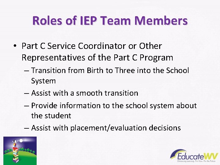 Roles of IEP Team Members • Part C Service Coordinator or Other Representatives of