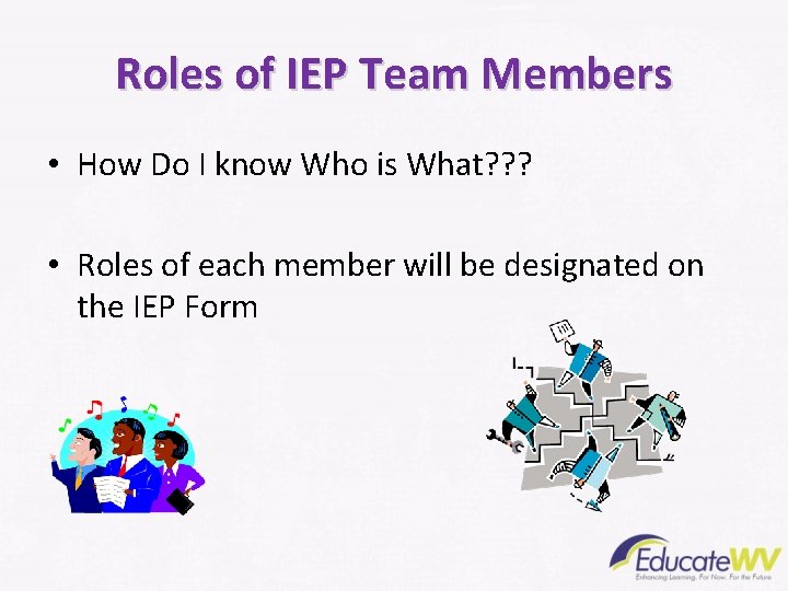 Roles of IEP Team Members • How Do I know Who is What? ?