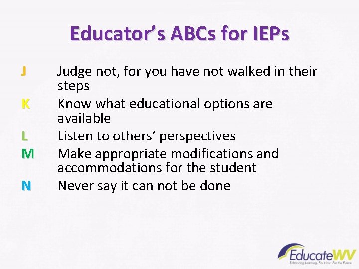 Educator’s ABCs for IEPs J K L M N Judge not, for you have