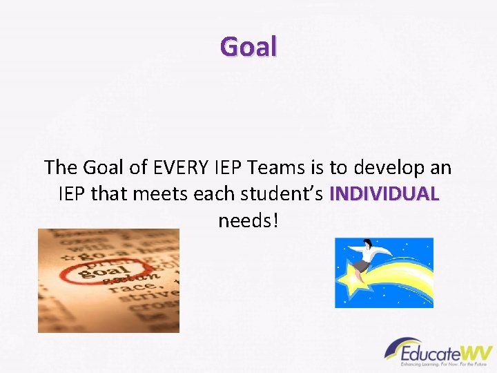 Goal The Goal of EVERY IEP Teams is to develop an IEP that meets