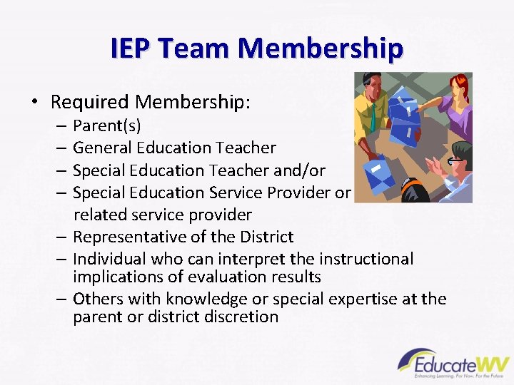 IEP Team Membership • Required Membership: – Parent(s) – General Education Teacher – Special