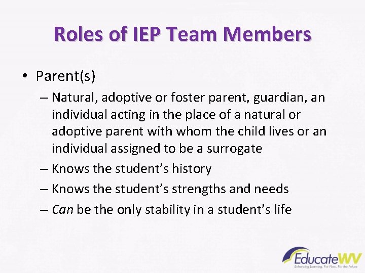 Roles of IEP Team Members • Parent(s) – Natural, adoptive or foster parent, guardian,