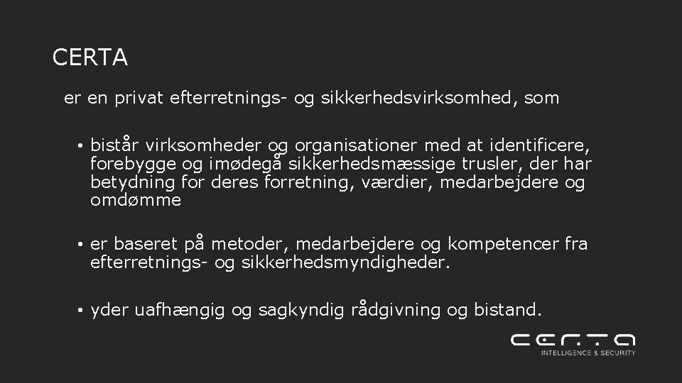 CERTA er en privat efterretnings- og sikkerhedsvirksomhed, som • bistår virksomheder og organisationer med