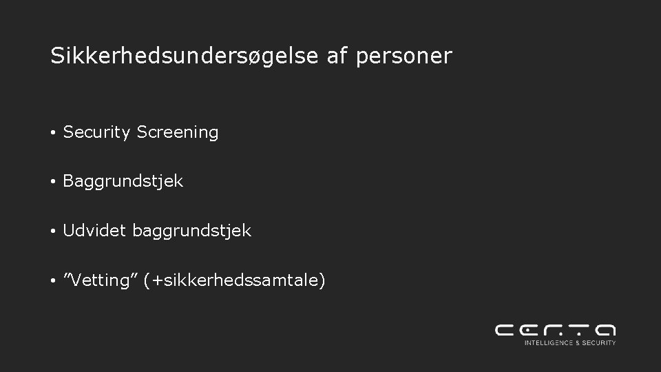 Sikkerhedsundersøgelse af personer • Security Screening • Baggrundstjek • Udvidet baggrundstjek • ”Vetting” (+sikkerhedssamtale)