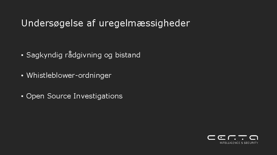 Undersøgelse af uregelmæssigheder • Sagkyndig rådgivning og bistand • Whistleblower-ordninger • Open Source Investigations