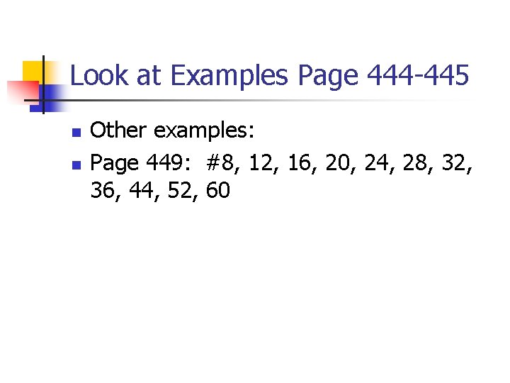 Look at Examples Page 444 -445 n n Other examples: Page 449: #8, 12,