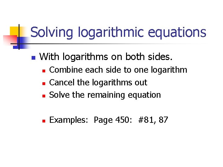 Solving logarithmic equations n With logarithms on both sides. n Combine each side to