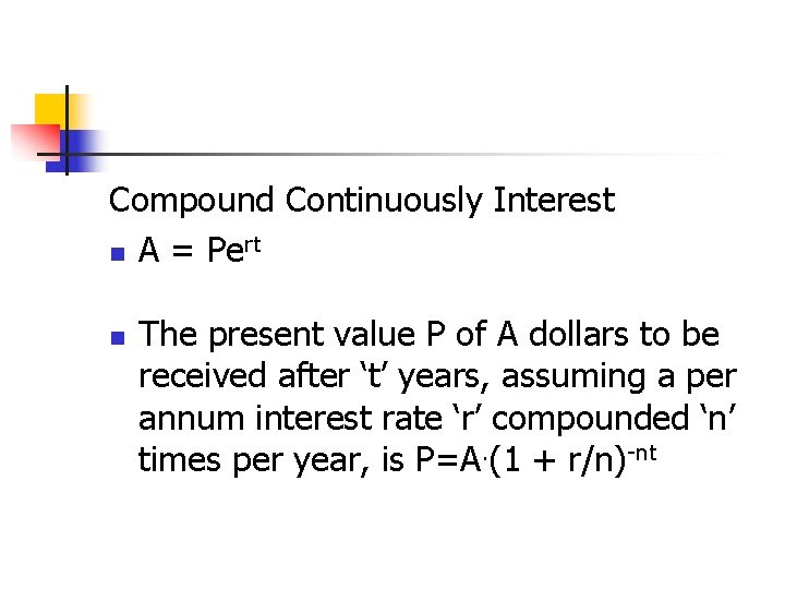 Compound Continuously Interest n A = Pert n The present value P of A