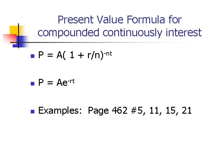 Present Value Formula for compounded continuously interest n P = A( 1 + r/n)-nt