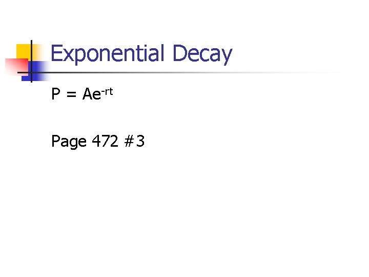Exponential Decay P = Ae-rt Page 472 #3 