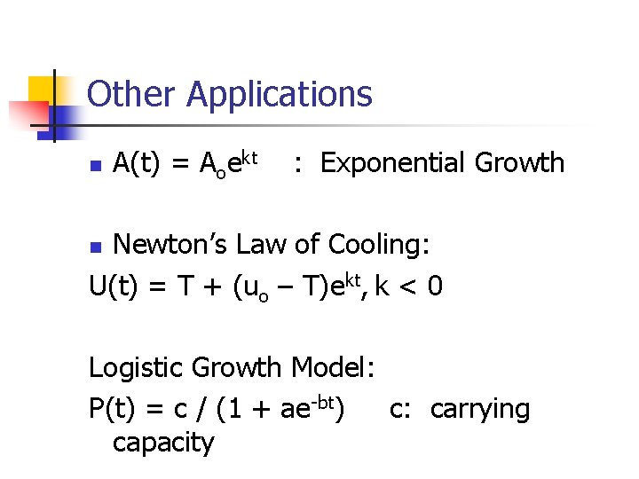 Other Applications n A(t) = Aoekt : Exponential Growth Newton’s Law of Cooling: U(t)