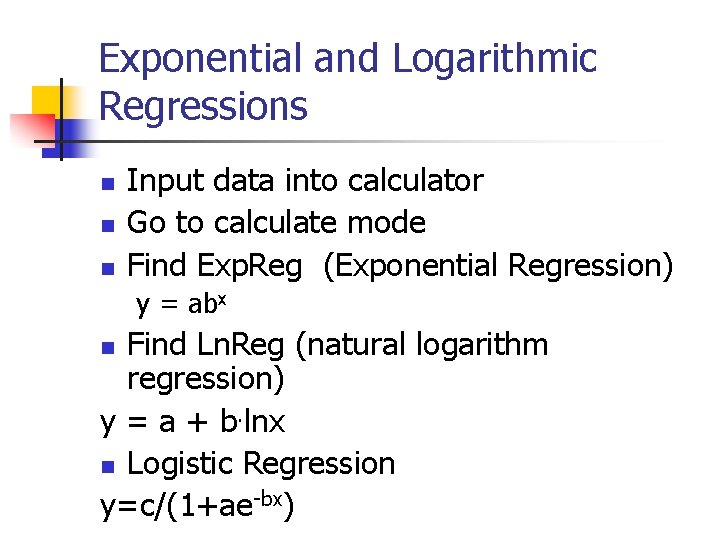 Exponential and Logarithmic Regressions n n n Input data into calculator Go to calculate