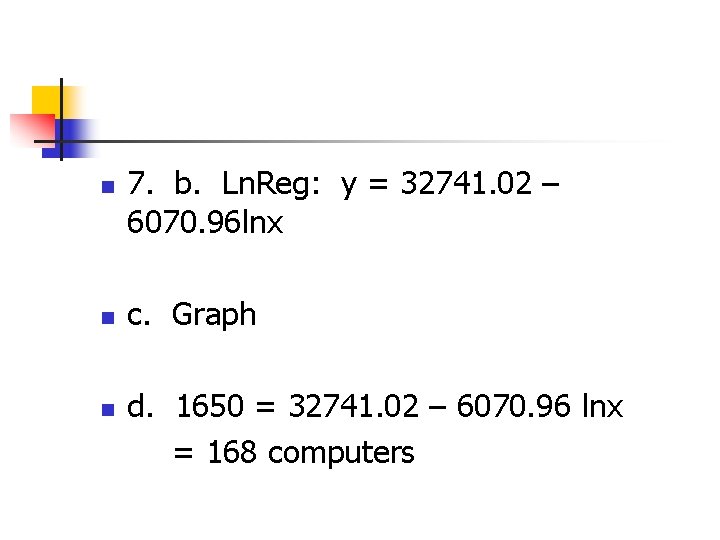 n n n 7. b. Ln. Reg: y = 32741. 02 – 6070. 96