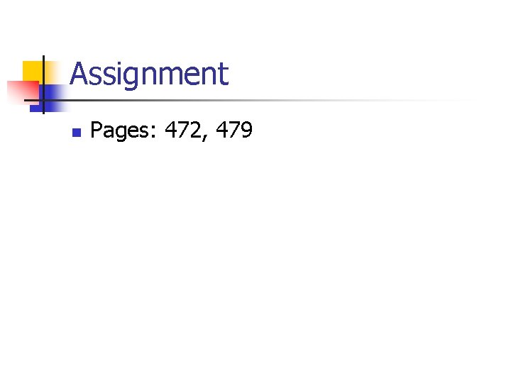 Assignment n Pages: 472, 479 