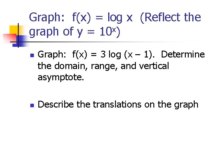 Graph: f(x) = log x (Reflect the graph of y = 10 x) n