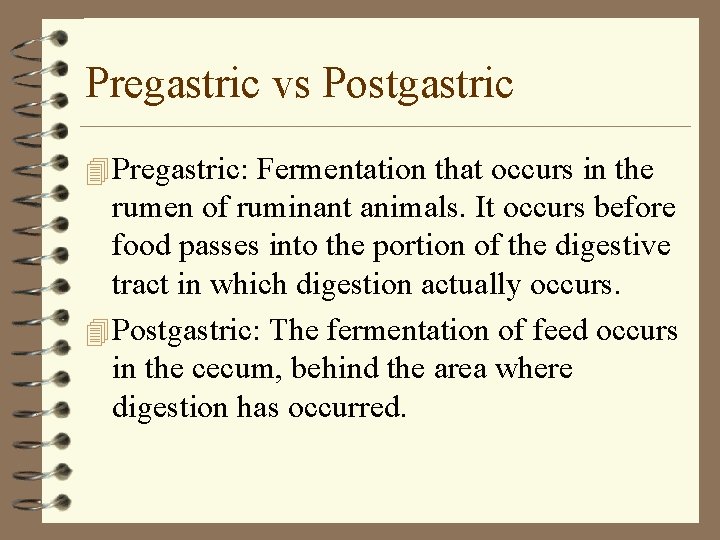 Pregastric vs Postgastric 4 Pregastric: Fermentation that occurs in the rumen of ruminant animals.