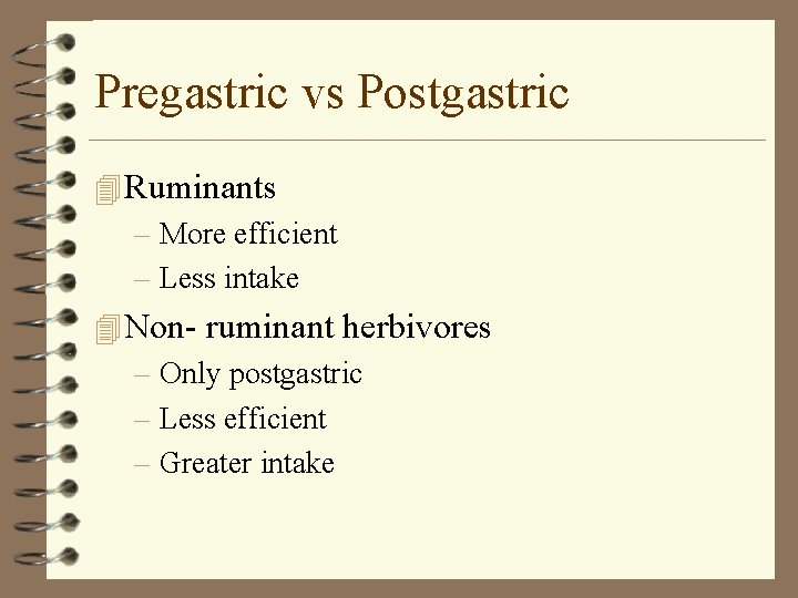 Pregastric vs Postgastric 4 Ruminants – More efficient – Less intake 4 Non- ruminant