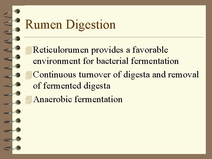 Rumen Digestion 4 Reticulorumen provides a favorable environment for bacterial fermentation 4 Continuous turnover
