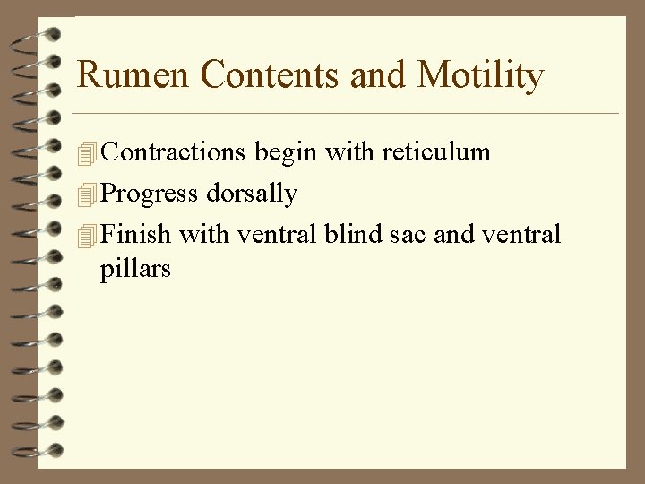 Rumen Contents and Motility 4 Contractions begin with reticulum 4 Progress dorsally 4 Finish