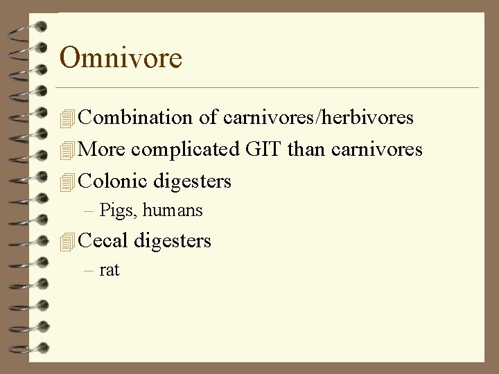 Omnivore 4 Combination of carnivores/herbivores 4 More complicated GIT than carnivores 4 Colonic digesters
