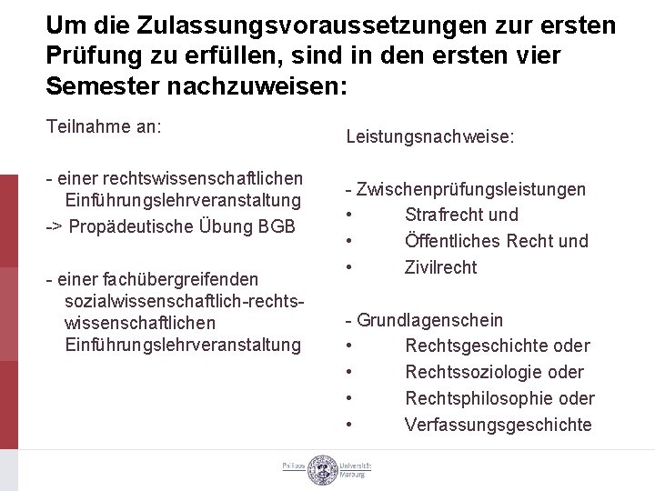 Um die Zulassungsvoraussetzungen zur ersten Prüfung zu erfüllen, sind in den ersten vier Semester