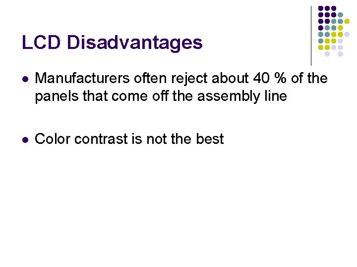 LCD Disadvantages l Manufacturers often reject about 40 % of the panels that come