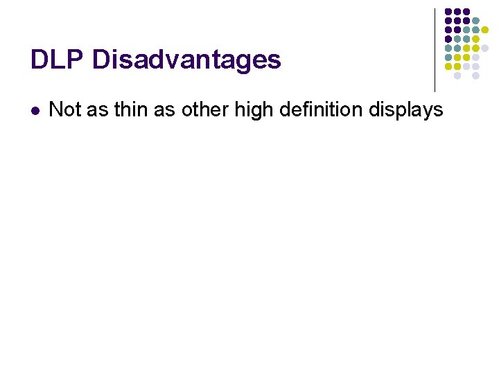 DLP Disadvantages l Not as thin as other high definition displays 