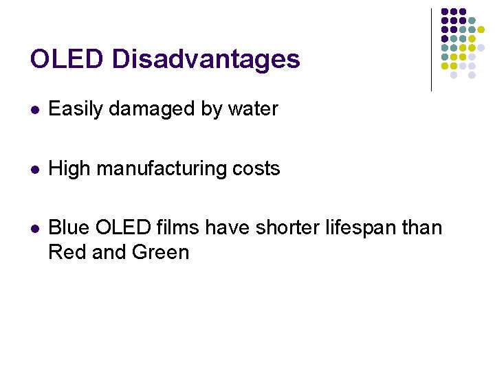 OLED Disadvantages l Easily damaged by water l High manufacturing costs l Blue OLED