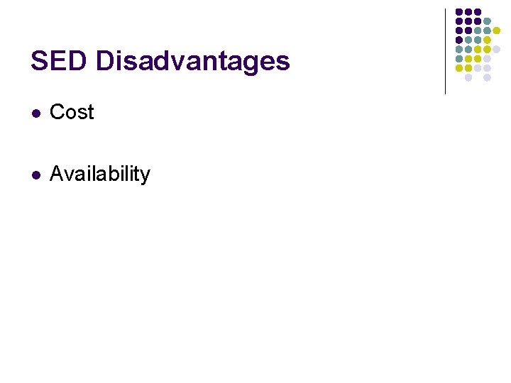 SED Disadvantages l Cost l Availability 