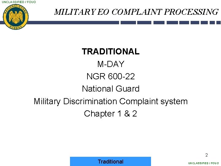 UNCLASSIFIED / FOUO MILITARY EO COMPLAINT PROCESSING TRADITIONAL M-DAY NGR 600 -22 National Guard