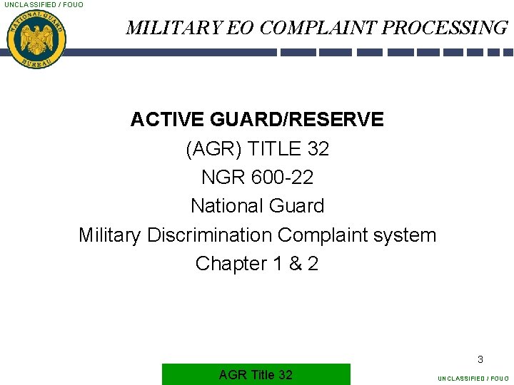 UNCLASSIFIED / FOUO MILITARY EO COMPLAINT PROCESSING ACTIVE GUARD/RESERVE (AGR) TITLE 32 NGR 600
