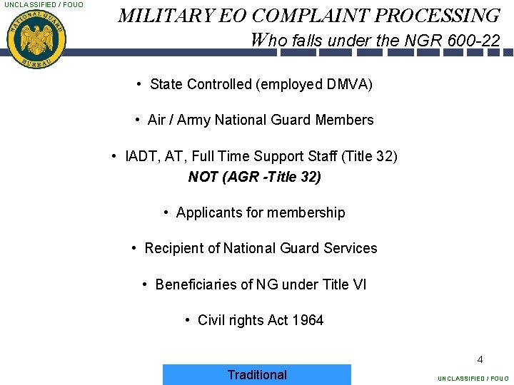 UNCLASSIFIED / FOUO MILITARY EO COMPLAINT PROCESSING Who falls under the NGR 600 -22