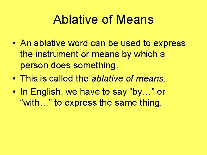 Ablative of Means • An ablative word can be used to express the instrument Ablative of Means • An ablative word can be used to express the instrument
