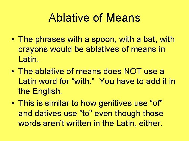 Ablative of Means • The phrases with a spoon, with a bat, with crayons Ablative of Means • The phrases with a spoon, with a bat, with crayons
