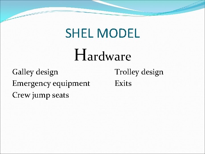 SHEL MODEL Hardware Galley design Emergency equipment Crew jump seats Trolley design Exits 