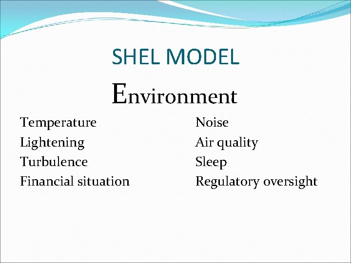SHEL MODEL Environment Temperature Lightening Turbulence Financial situation Noise Air quality Sleep Regulatory oversight