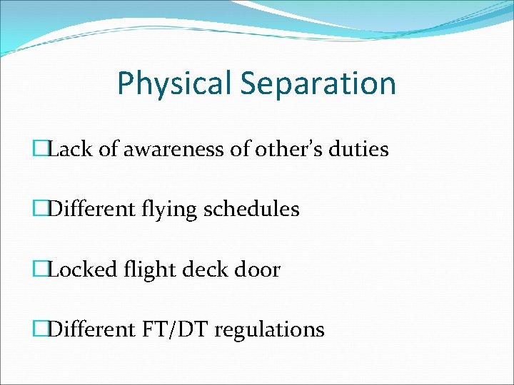 Physical Separation �Lack of awareness of other’s duties �Different flying schedules �Locked flight deck