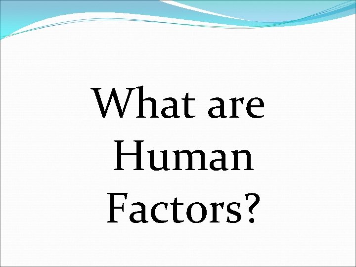 What are Human Factors? 