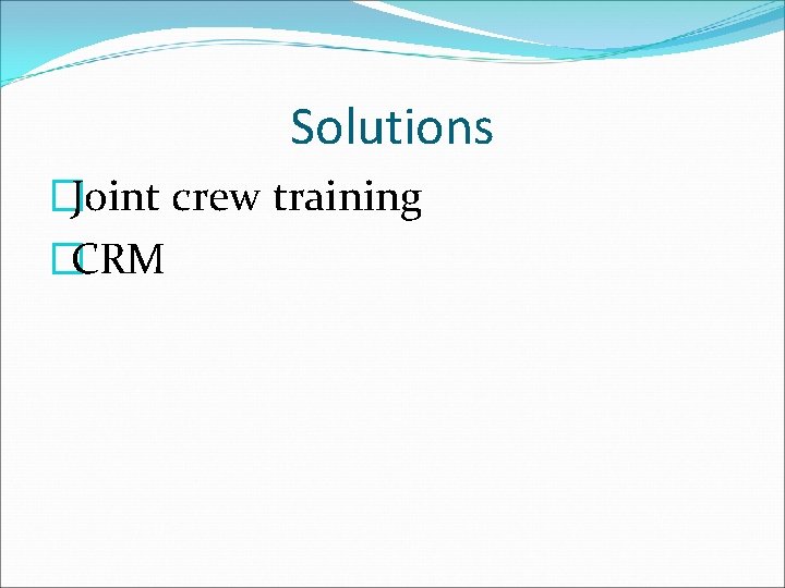 Solutions �Joint crew training �CRM 