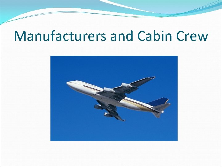Manufacturers and Cabin Crew 