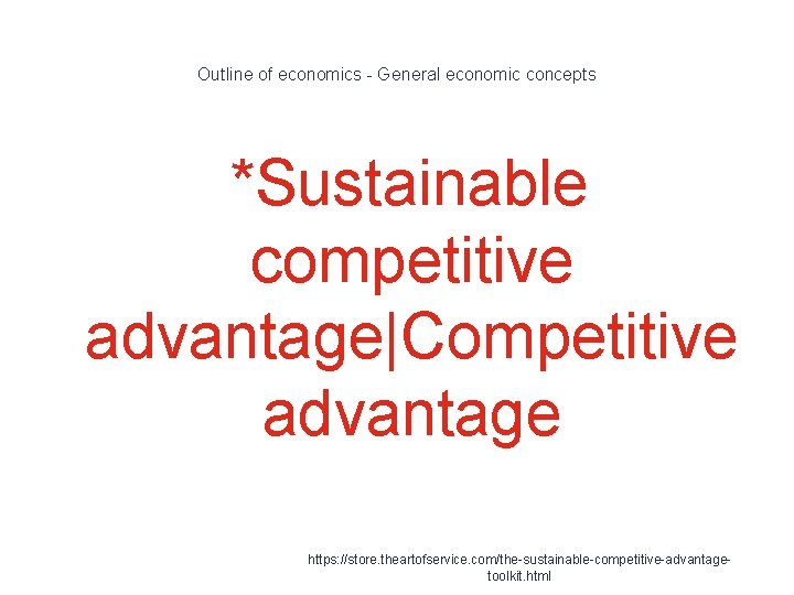 Outline of economics - General economic concepts *Sustainable competitive advantage|Competitive advantage 1 https: //store.