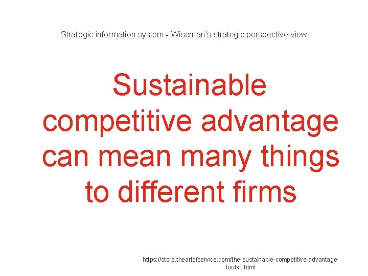 Strategic information system - Wiseman’s strategic perspective view Sustainable competitive advantage can mean many