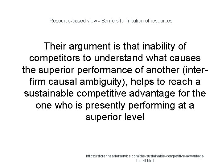 Resource-based view - Barriers to imitation of resources Their argument is that inability of