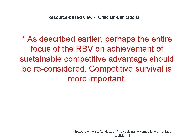 Resource-based view - Criticism/Limitations 1 * As described earlier, perhaps the entire focus of