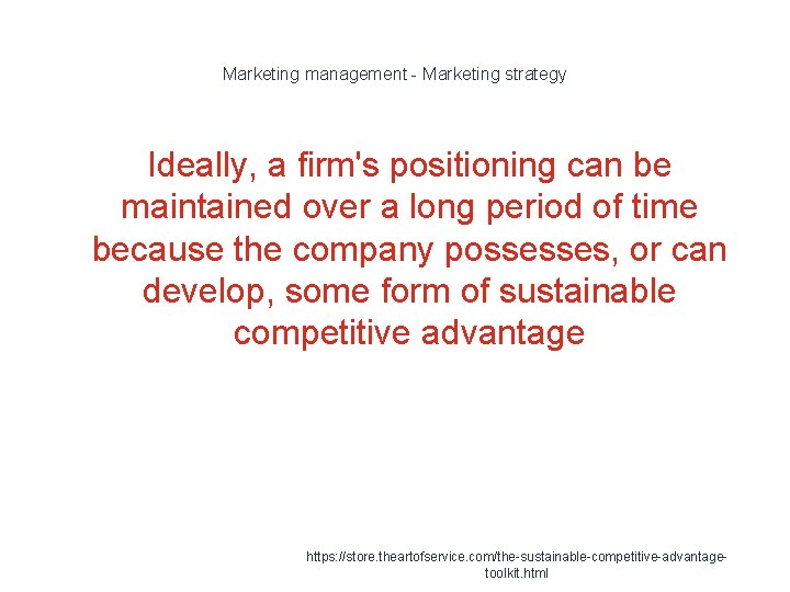 Marketing management - Marketing strategy Ideally, a firm's positioning can be maintained over a